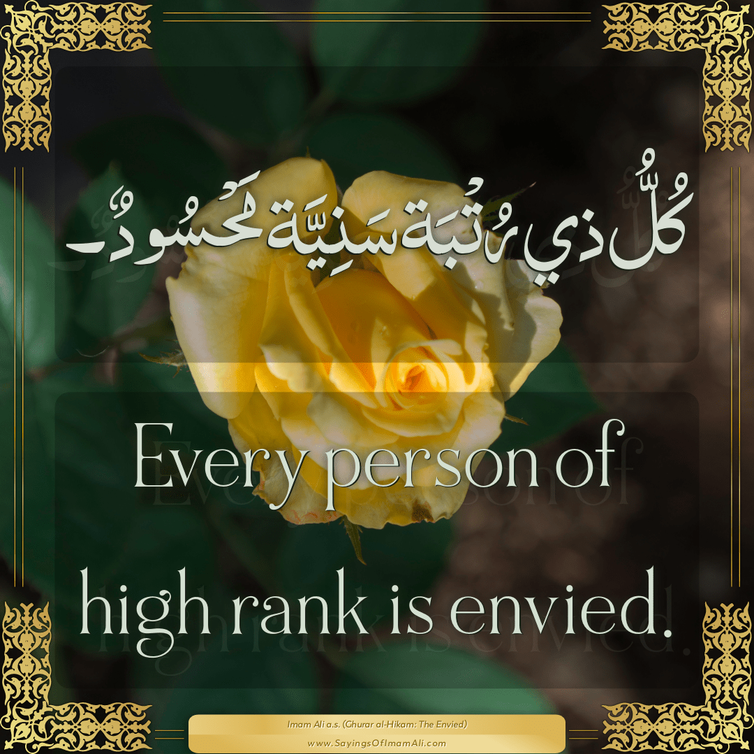 Every person of high rank is envied.
